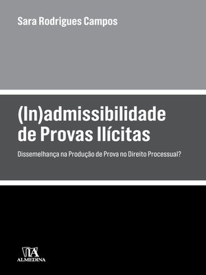 cover image of (In)admissibilidade de Provas Ilícitas--Dissemelhança na Produção de Prova no Direito Processual?